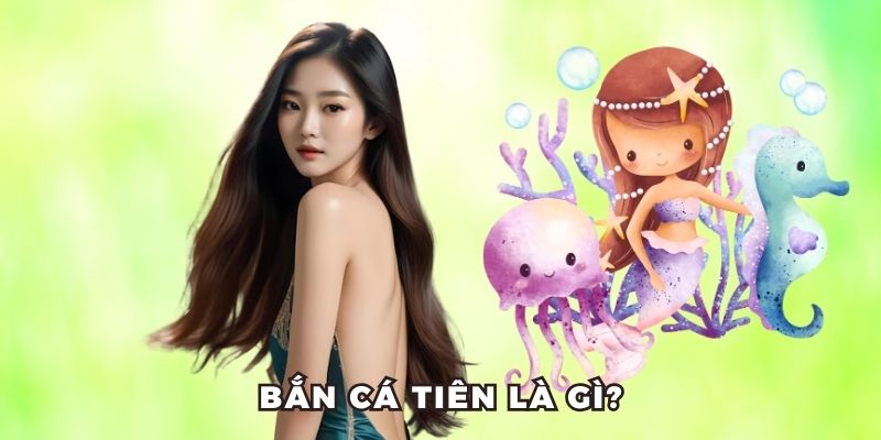 Bắn cá tiên là gì?