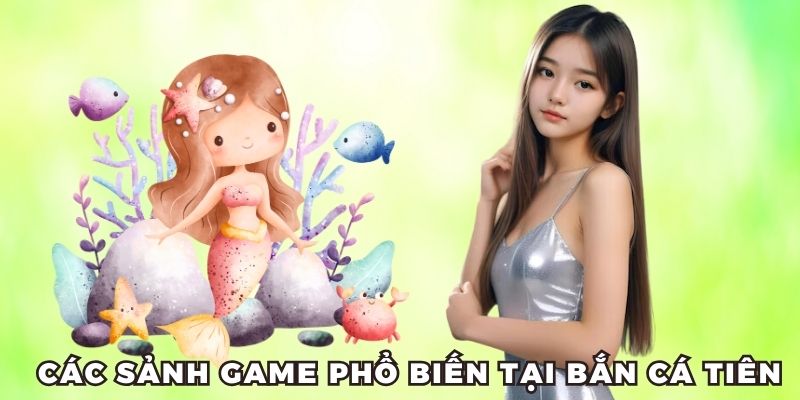 Các sảnh game phổ biến tại Bắn Cá Tiên