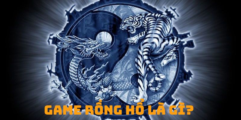 Giới thiệu game Dragon Tiger là gì?