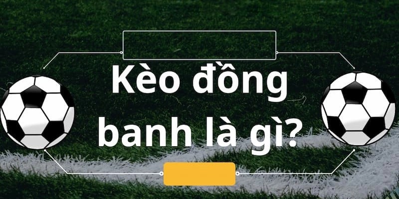 Kèo đồng banh có cách thức vận hành vô cùng đơn giản