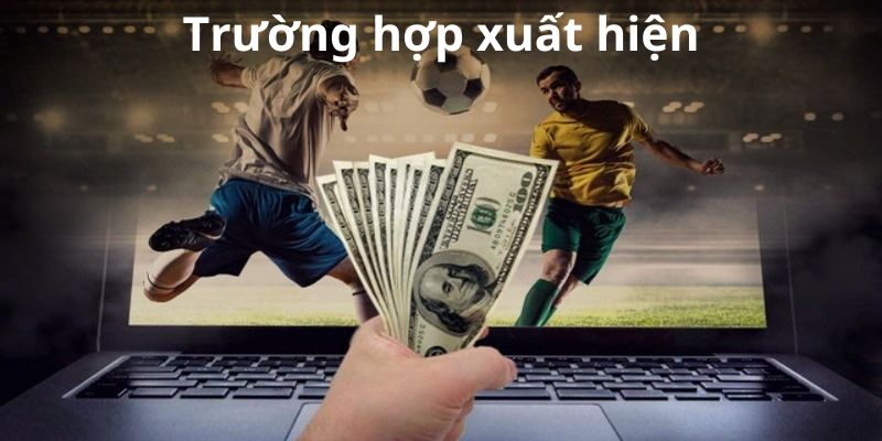Nắm bắt các tình huống thường xuyên xuất hiện kèo