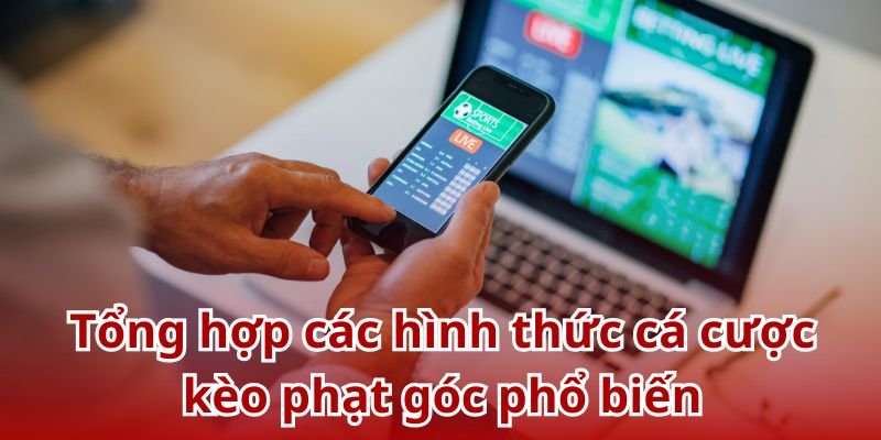 Tổng hợp các hình thức cá cược kèo phạt góc phổ biến
